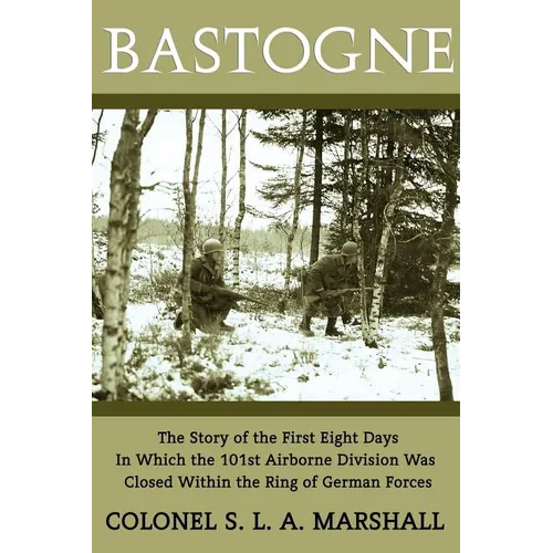 Bastogne: The Story of the First Eight Days (WWII Era Reprint)
