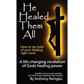 He Healed Them All: How to lay hold of your healing - Paperback