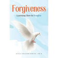 Forgiveness: Learning How to Forgive - Paperback