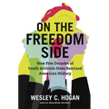 On the Freedom Side: How Five Decades of Youth Activists Have Remixed American History