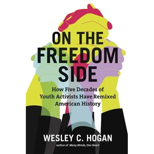 On the Freedom Side: How Five Decades of Youth Activists Have Remixed American History