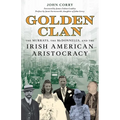 Golden Clan: The Murrays, the McDonnells, and the Irish American Aristocracy