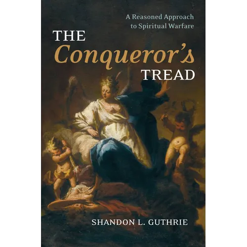 The Conqueror's Tread: A Reasoned Approach to Spiritual Warfare - Paperback