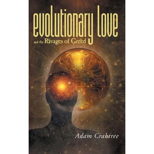 Evolutionary Love and the Ravages of Greed - Hardcover