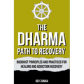 The Dharma Path to Recovery: Buddhist Principles and Practices for Healing and Addiction Recovery - Paperback