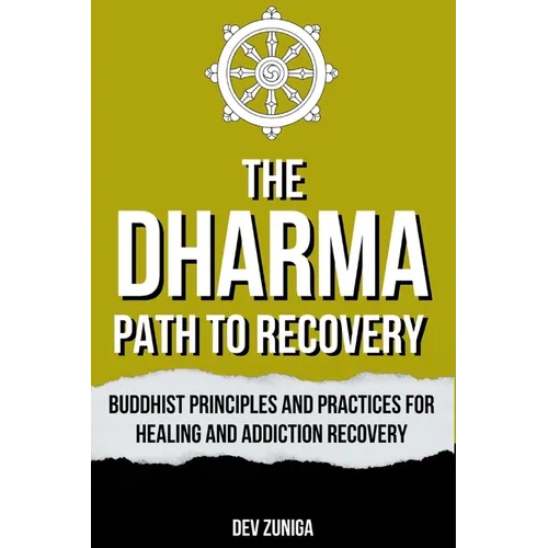 The Dharma Path to Recovery: Buddhist Principles and Practices for Healing and Addiction Recovery - Paperback