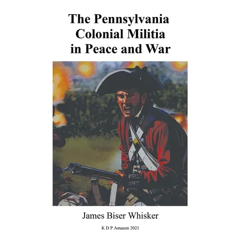 The Pennsylvania Colonial Militia in Peace and War