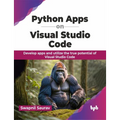 Python Apps on Visual Studio Code: Develop apps and utilize the true potential of Visual Studio Code (English Edition) - Paperback