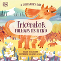 A Dinosaur's Day: Triceratops Follows Its Herd - Hardcover