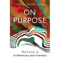 On Purpose: The Power of Authenticity and Intention - Paperback