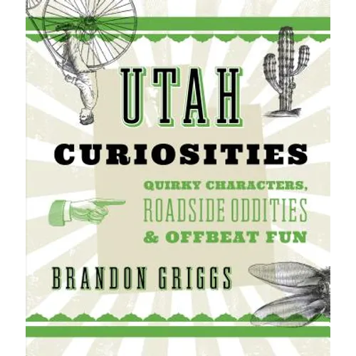 Utah Curiosities: Quirky Characters, Roadside Oddities & Offbeat Fun