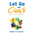 Let Go and Create: Unleash Creativity, Bring Your Ideas to Life - Paperback