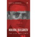 Mikhail Bulgakov: The Life and Times - Hardcover