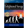 The Enlightened Savage: Using Primal Instincts for Personal & Business Success - Paperback