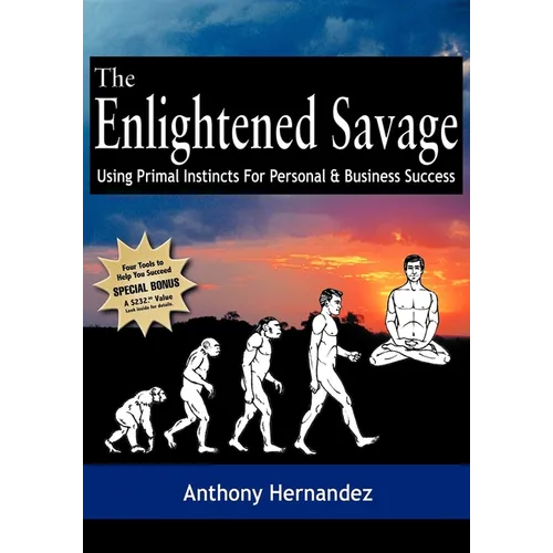 The Enlightened Savage: Using Primal Instincts for Personal & Business Success - Paperback