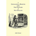 A Genealogical Register of the First Settlers of New England Containing An Alphabetical List Of The Governours, Deputy Governours, Assistants or Couns