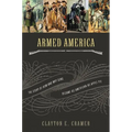 The Armed America: The Remarkable Story of How and Why Guns Became as American as Apple Pie