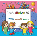 Lets Color it!: Shapes, Animals and Plants - Paperback