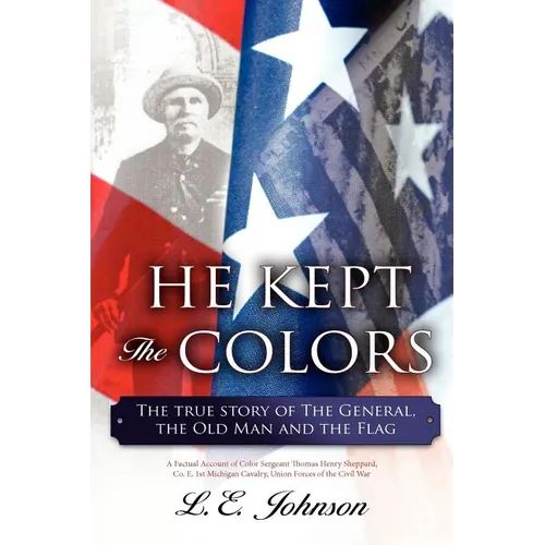 He Kept the Colors: The True Story of the General, the Old Man and the Flag