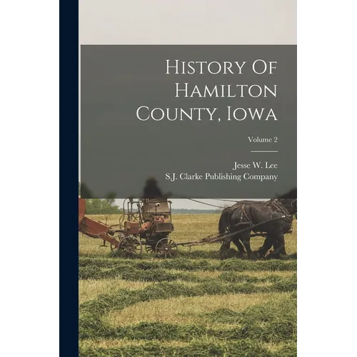 History Of Hamilton County, Iowa; Volume 2