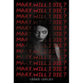 Mary, Will I Die? - Hardcover