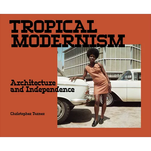Tropical Modernism: Architecture and Independence - Paperback