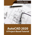 AutoCAD 2020 A Project-Based Tutorial: Floor Plans, Elevations, Printing, 3D Architectural Modeling, and Rendering - Paperback