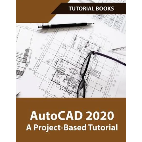 AutoCAD 2020 A Project-Based Tutorial: Floor Plans, Elevations, Printing, 3D Architectural Modeling, and Rendering - Paperback