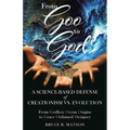 From Goo to God: A Science-Based Defense of Creationism vs. Evolution - Paperback