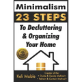 Minimalism: 23 Steps To Decluttering & Organizing Your Home - Paperback