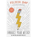 Embrace Your Weird: Face Your Fears and Unleash Creativity - Paperback