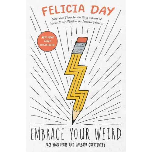 Embrace Your Weird: Face Your Fears and Unleash Creativity - Paperback