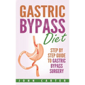 Gastric Bypass Diet: Step By Step Guide to Gastric Bypass Surgery - Hardcover