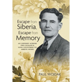 Escape from Siberia, Escape from Memory: An Odyssey Across Two Oceans & Nine Countries to Arrive Home