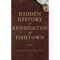 Hidden History of Kensington & Fishtown