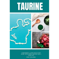 Taurine: A Beginner's 4-Step Quick Start Guide, With Sample Recipes and a Food List - Paperback