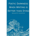 Poetic Darkness: When Writing is Better than Dying - Paperback