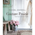 Rachel Ashwell Couture Prairie: And Flea Market Finds - Hardcover