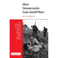 How Democracies Lose Small Wars: State, Society, and the Failures of France in Algeria, Israel in Lebanon, and the United States in Vietnam
