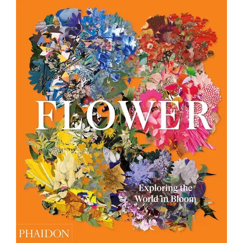 Flower: Exploring the World in Bloom - Hardcover