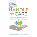 Handle with Care: Managing Difficult Situations in Schools with Dignity and Respect - Paperback