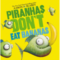 Piranhas Don't Eat Bananas - Hardcover
