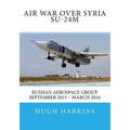 Air War over Syria - Su-24M: Russian Aerospace Group September 2015 - March 2016
