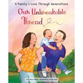 Our Unbreakable Thread: A Family's Love Through Generations - Hardcover