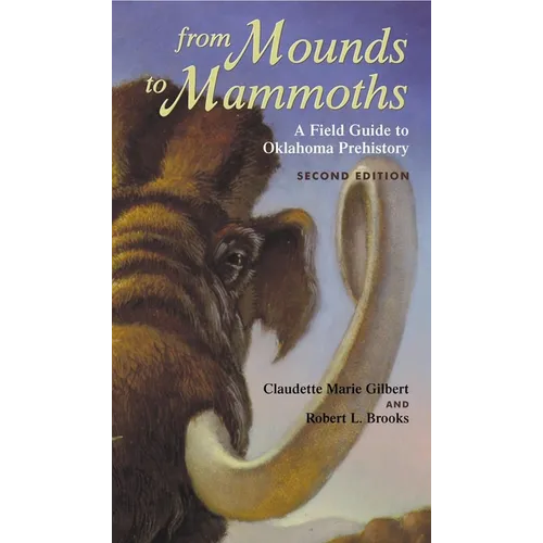 From Mounds to Mammoths: A Field Guide to Oklahoma Prehistory, Second Edition