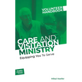 Care and Visitation Ministry Volunteer Handbook: Equipping You to Serve: Equipping You to Serve - Paperback