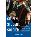 Citizen, Student, Soldier: Latina/O Youth, Jrotc, and the American Dream