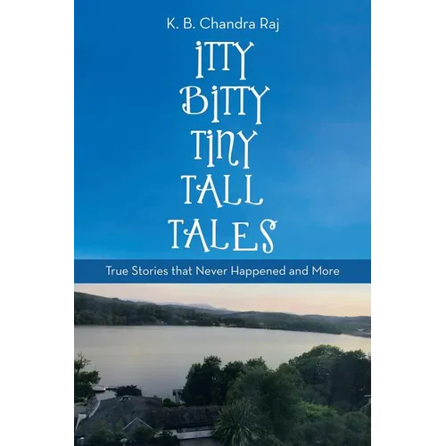 Itty Bitty Tiny Tall Tales: True Stories That Never Happened and More - Paperback