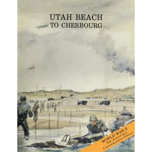 Utah Beach to Cherbourg: 6 - 27 June 1944
