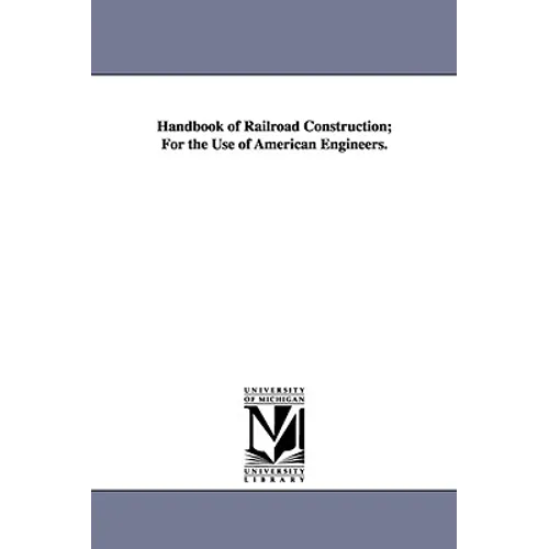 Handbook of Railroad Construction; For the Use of American Engineers.